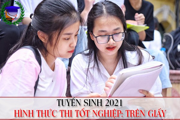 Thi tốt nghiệp THPT 2021: Hình thức thi trên giấy