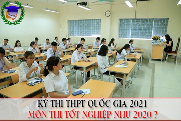 Môn thi tốt nghiệp THPT năm 2021: Giữ ổn định như 2020