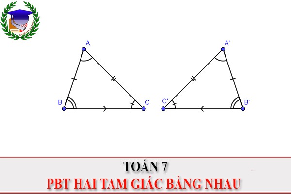 [Toán 7] - PBT hai tam giác bằng nhau